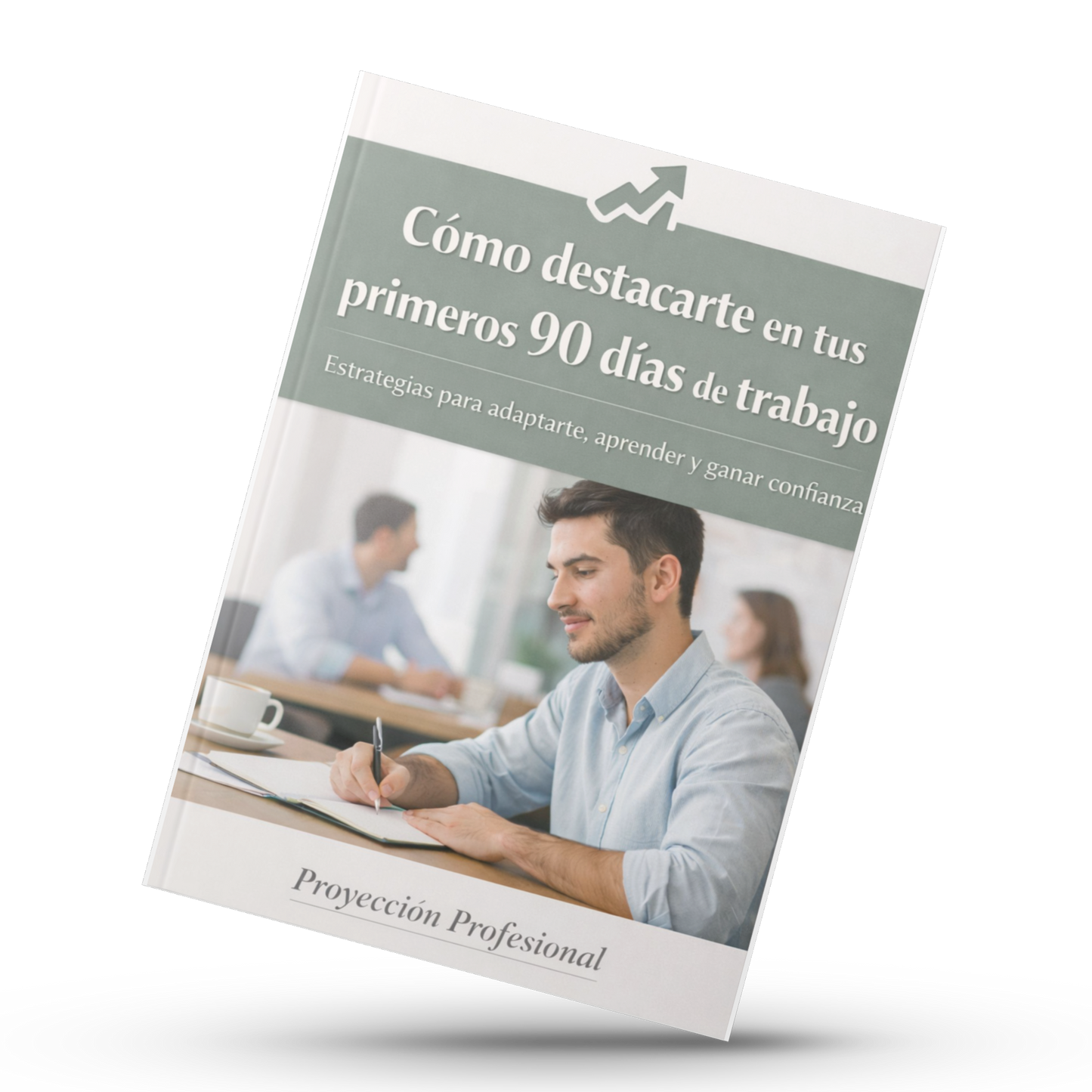 Cómo destacarte en tus primeros 90 días de trabajo. Estrategias para adaptarte, aprender y ganar confianza