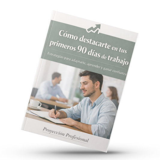 Cómo destacarte en tus primeros 90 días de trabajo. Estrategias para adaptarte, aprender y ganar confianza